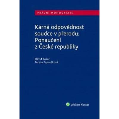 Kárná odpovědnost soudce v přerodu: Ponaučení z České republiky - David Kosař, Tereza Papoušková
