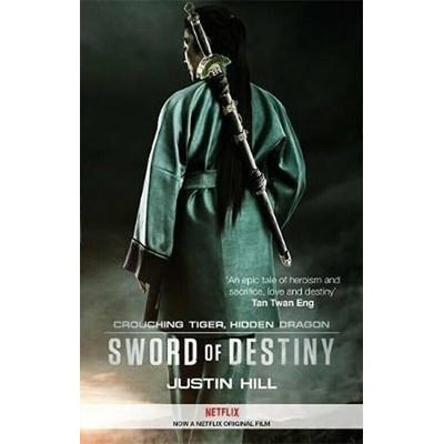 Crouching Tiger, Hidden Dragon : Sword of Destiny - Justin Hill – Hledejceny.cz