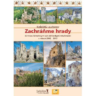 Zachráňme hrady I. (Záchrana historických ruín občianskymi združeniami v rokoch 2002 - 2017) – Hledejceny.cz