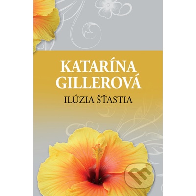 Ilúzia šťastia - Katarína Gillerová