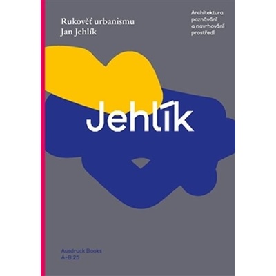 Rukověť urbanismu – Jehlík Jan – Hledejceny.cz