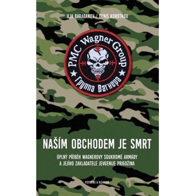 Naším obchodem je smrt - Úplný příběh Wagnerovy soukromé armády a jejího zakladatele Jevgenije Prigožina - Denis Korotkov