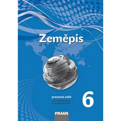 Zeměpis pro 6. ročník ZŠ a víceletá gymnázia - pracovní sešit /nová generace/ – Hledejceny.cz