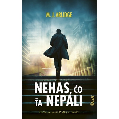 Nehas, čo ťa nepáli - M. J. Arlidge
