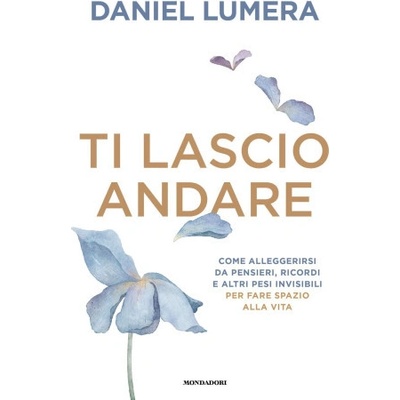 Ti lascio andare. Insegnamenti ed esperienze per vivere leggeri – Hledejceny.cz