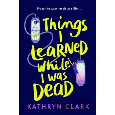 Things I Learned While I Was Dead - Kathryn Clark