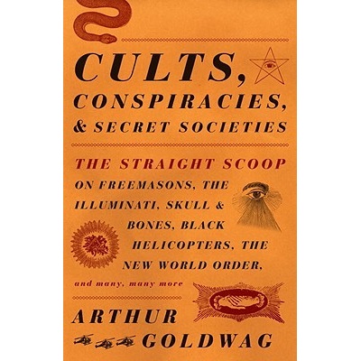 Cults , Conspiracies, and Secret Societies: The Straight Scoop on Freemasons, the Illuminati, Skull and Bones, Black Helicopters, the New World Order, Goldwag Arthur Paperback – Hledejceny.cz