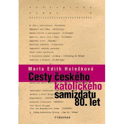 Cesty českého katolického samizdatu 80. let - Marta Edith Holečková – Hledejceny.cz