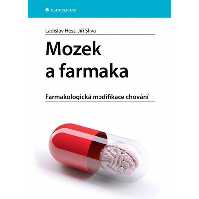 Mozek a farmaka: Farmakologická modifikace chování - Ladislav Hess, Jiří Slíva – Hledejceny.cz