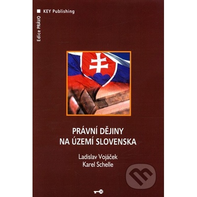 Právní dějiny na území Slovenska - L. Vojáček, K. Schelle