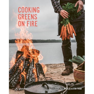 Cooking Greens on Fire Vegetarian Recipes for the Dutch Oven and Grill - Tram Eva Helbk