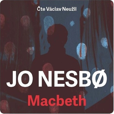 Macbeth - Jo Nesbo - Čte Václav Neužil