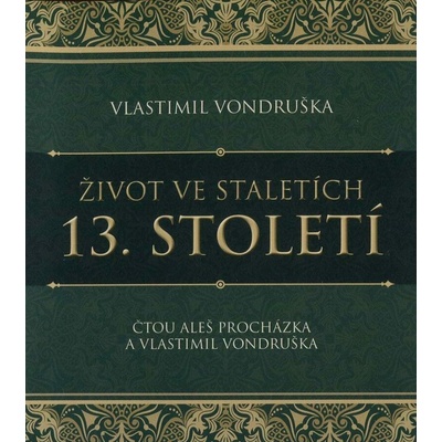 Život ve staletích - 13. století - Vlastimil Vondruška - čte Pavel Soukup – Hledejceny.cz