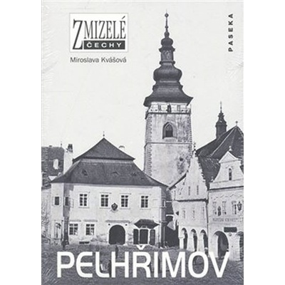 Zmizelé Čechy - Pelhřimov - Miroslava Kvášová – Hledejceny.cz