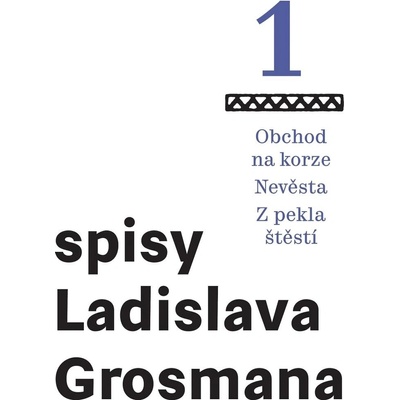 Spisy Ladislava Grosmana 1 - Obchod na korze / Nevěsta / Z pekla štěstí - Ladislav Grosman – Hledejceny.cz
