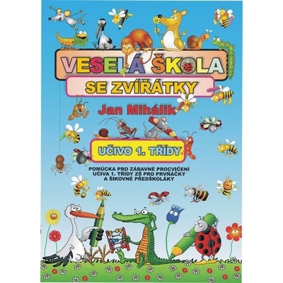 Veselá škola se zvířátky - učivo 1. třídy - pomůcka pro zábavné procvičení učiva 1. tř. ZŠ - Jan Mihálik – Hledejceny.cz