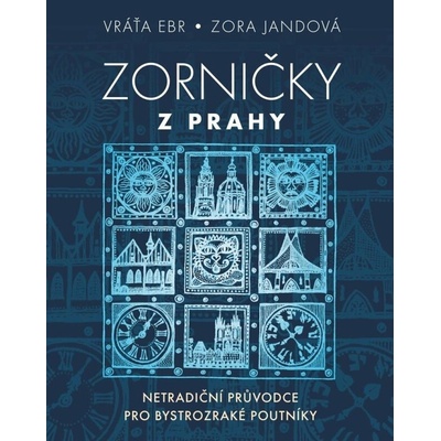 Zorničky z Prahy - Netradiční průvodce pro bystrozraké poutníky - Vratislav Ebr