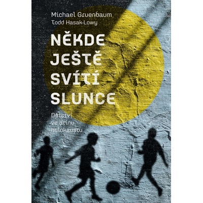 Někde ještě svítí slunce. Dětství ve stínu holokaustu - Michael Gruenbaum, Todd Hasak-Lowy – Hledejceny.cz
