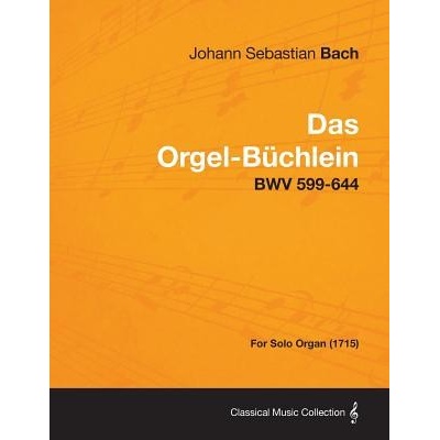 Das Orgel-Buchlein - Bwv 599-644 - For Solo Organ 1715 Bach Johann Sebastian – Hledejceny.cz