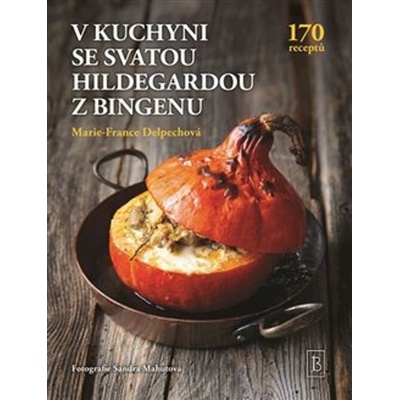 V kuchyni se svatou Hildegardou z Bingenu - Marie-France Delpechová