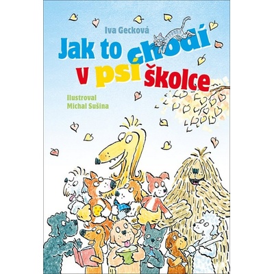 Jak to chodí v psí školce - Iva Gecková – Hledejceny.cz