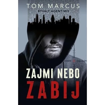 Zajmi, nebo zabij - Tom Marcus