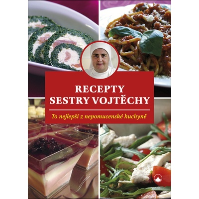 Recepty sestry Vojtěchy - To nejlepší z nepomucenské kuchyně – Hledejceny.cz