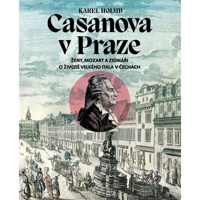 Casanova v Praze - Ženy, Mozart a zednáři, O životě velkého Itala v Čechách – Hledejceny.cz
