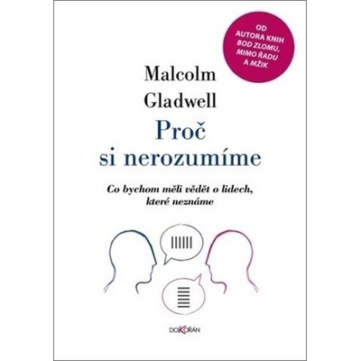 Proč si nerozumíme - Co bychom měli vědět o lidech, které neznáme - Gladwell Malcolm, Vázaná – Hledejceny.cz