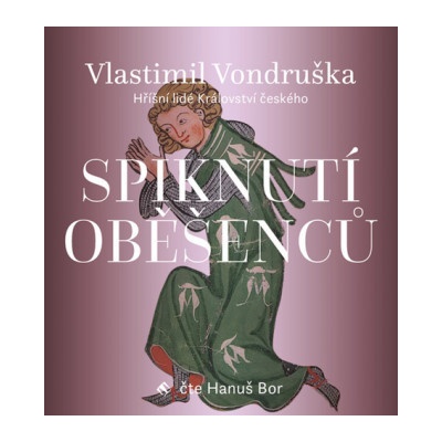 Hanuš Bor Vondruška: Spiknutí oběšenců Hříšní lidé Království českého MP3 – Hledejceny.cz