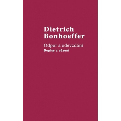 Odpor a odevzdání - Dopisy z vězení - Dietrich Bonhoeffer – Hledejceny.cz