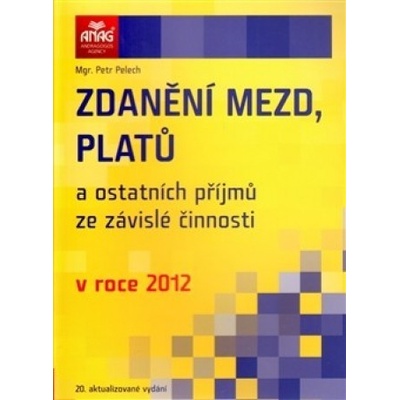 Zdanění mezd, platů a ostatních příjmů ze závislé činnosti v roce 2012 - Petr Pelech