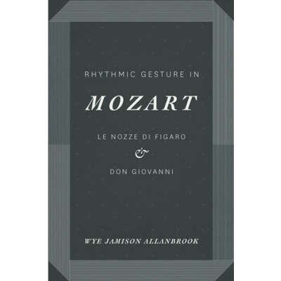 Rhythmic Gesture in Mozart: Le Nozze Di Figaro and Don Giovanni Allanbrook Wye Jamison – Hledejceny.cz