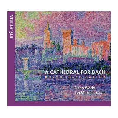 Ferruccio Busoni - A Cathedral For Bach - Piano Works CD – Hledejceny.cz