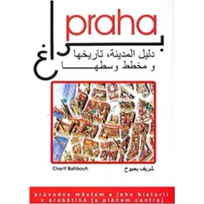 Praha průvodce městem a jeho historií v arabštině s barevným plánem centra města Charif Bahbouh Dar Ibn Rushd