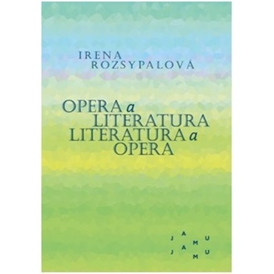 Opera a literatura / Literatura a opera - Irena Rozsypalová