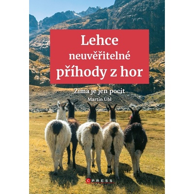 Lehce neuvěřitelné příhody z hor - Martin Úbl – Hledejceny.cz