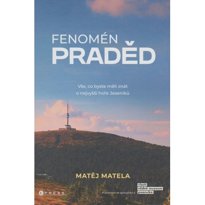 Fenomén Praděd - Vše, co byste měli znát o nejvyšší hoře Jeseníků - Matela Matěj – Hledejceny.cz