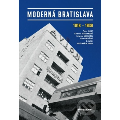 Moderná Bratislava - Peter Szalay a kol. – Hledejceny.cz