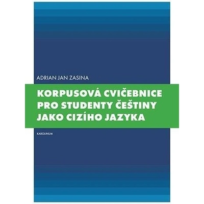 Korpusová cvičebnice pro studenty češtiny jako cizího jazyka - Adrian Jan Zasina