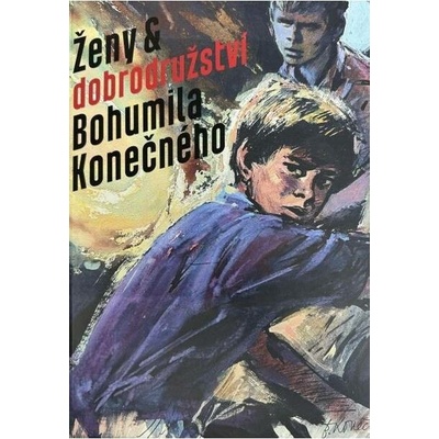 Ženy a dobrodružství Bohumila Konečného - Bohumil Konečný