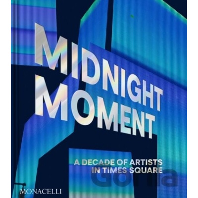 Midnight Moment A Decade of Artists in Times Square - Cooney Jean