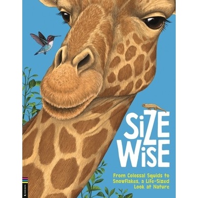 Size Wise From Colossal Squids to Snowflakes a Life-Sized Look at Nature - De La Bedoyere Camilla