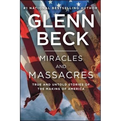 Miracles and Massacres: True and Untold Stories of the Making of America Beck GlennPaperback – Hledejceny.cz