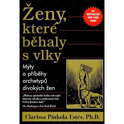 Ženy, které běhaly s vlky - Pinkola Estés Clarissa, Ph.D. – Hledejceny.cz