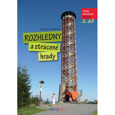 Rozhledny a ztracené hrady 2.. Česká republika Východ Vladimír Pohorecký Radioservis – Hledejceny.cz