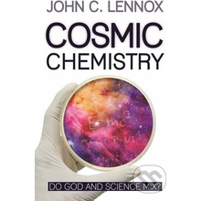 Cosmic Chemistry: Do God and Science Mix? Lennox John C.
