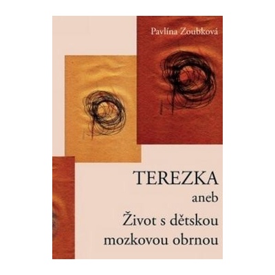 TEREZKA ANEB ŽIVOT S DĚTSKOU MOZKOVOU OBRNOU – Hledejceny.cz