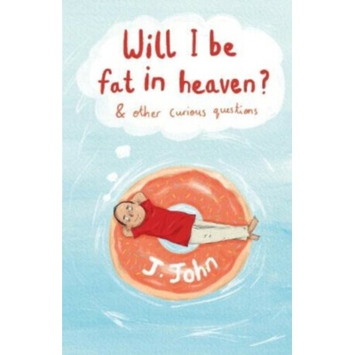 Will I be Fat in Heaven? and Other Curious Questions - (J.John)(Paperback / softback) – Hledejceny.cz
