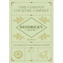 The Curious Cocktail Cabinet: 100 Recipes for Remarkable Gin Cocktails Martin Ally